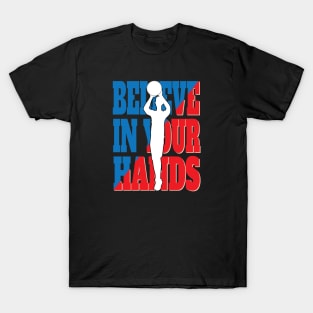 Basketball Believe In Your Hands T-Shirt